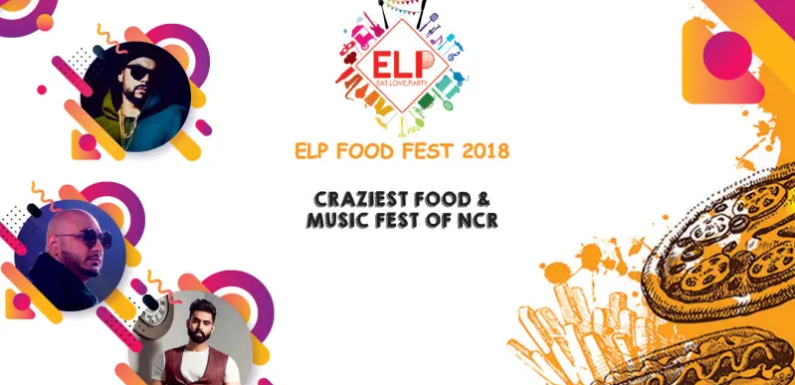 The ELP Food Fest – Eat. Love. Party 2018 at Expocentre Noida
