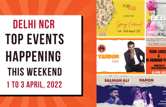 Interesting Events Happening in Delhi NCR this Weekend from 1 to 3 April, 2022