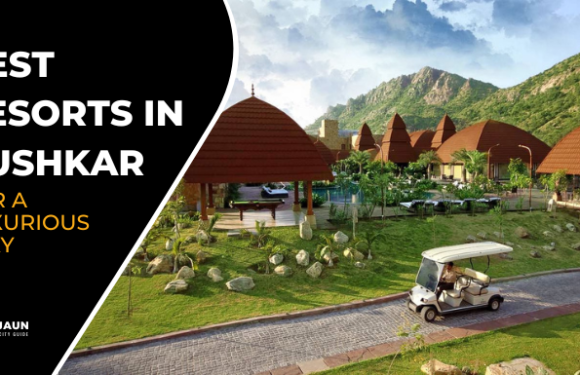 Best Resorts In Pushkar for a Luxurious Stay