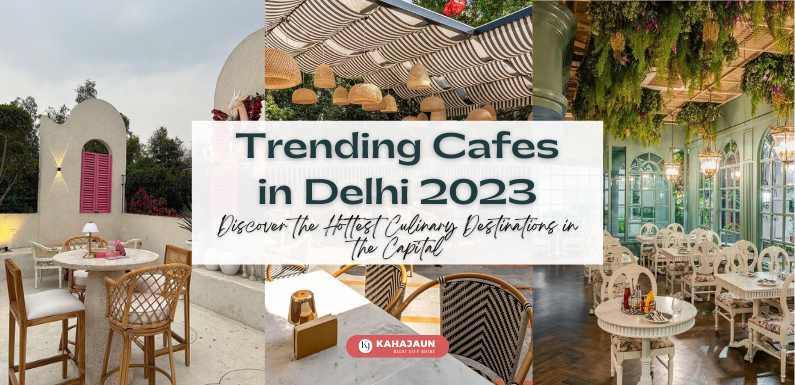 Trending Cafes in Delhi 2023