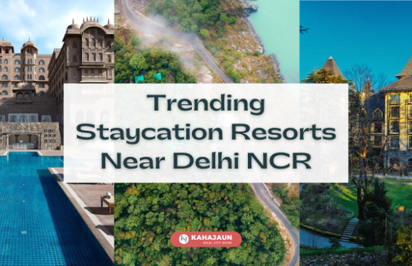 Trending Staycation Resorts Near Delhi NCR
