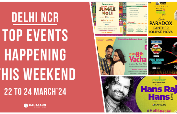 Top Events in Delhi NCR This Weekend: 22 to 24 March 2024