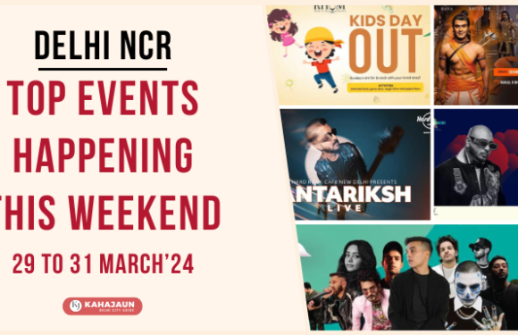 Top Events in Delhi NCR This Weekend: 29 to 31 March 2024