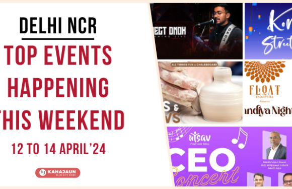 Top Events in Delhi NCR This Weekend: 12 to 14 April, 2024