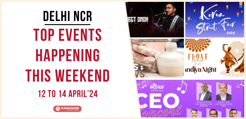 Top Events in Delhi NCR This Weekend: 12 to 14 April, 2024