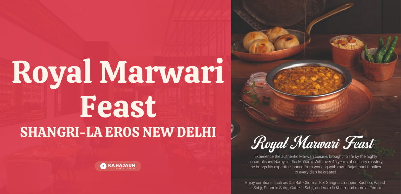 Savor the Flavors of Rajasthan: Marwari Food Festival at Shangri-La Eros New Delhi