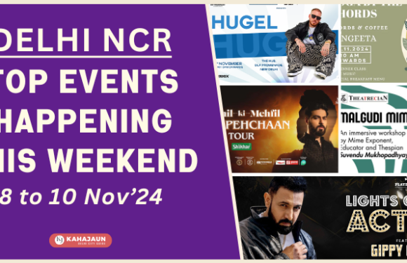 Top Upcoming events in Delhi NCR this Weekend – 8 to 10 November 2024