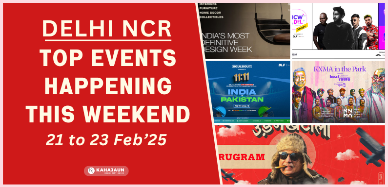 Top Events Happening in Delhi NCR This Weekend (21-23 Feb) - Kahajaun