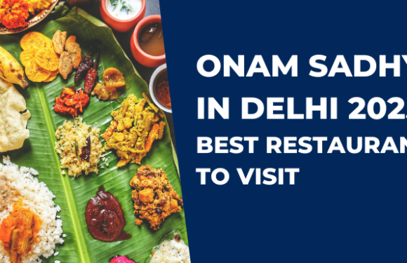 Onam Sadhya In Delhi NCR 2025 – Best Restaurants to Visit