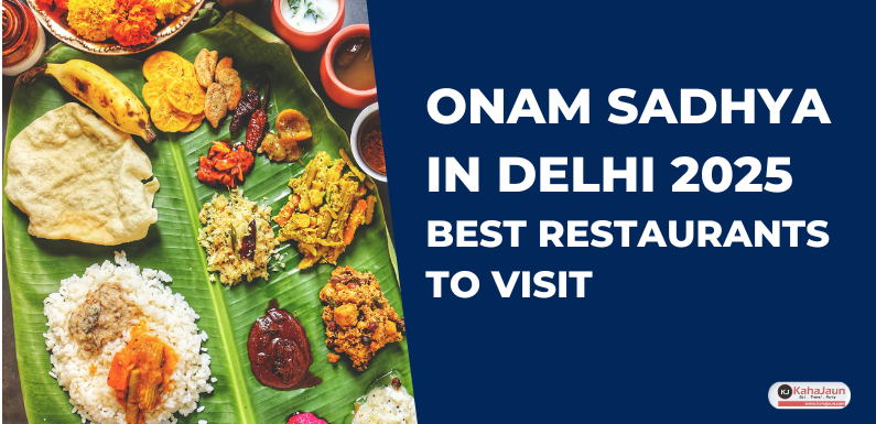 Onam Sadhya In Delhi NCR 2025 – Best Restaurants to Visit