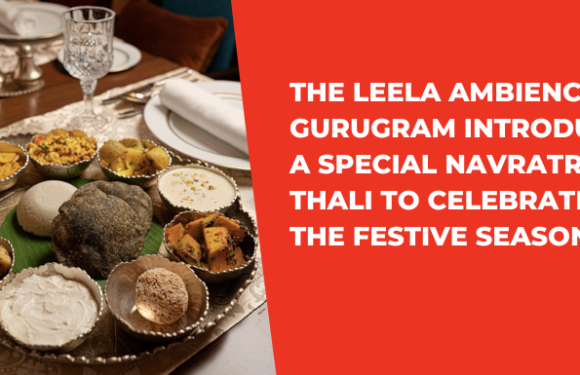 The Leela Ambience Gurugram Introduces a Special Navratri Thali to Celebrate the Festive Season