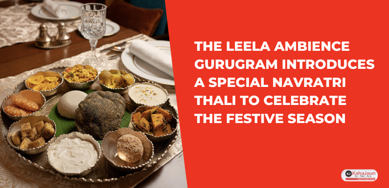 The Leela Ambience Gurugram Introduces a Special Navratri Thali to Celebrate the Festive Season