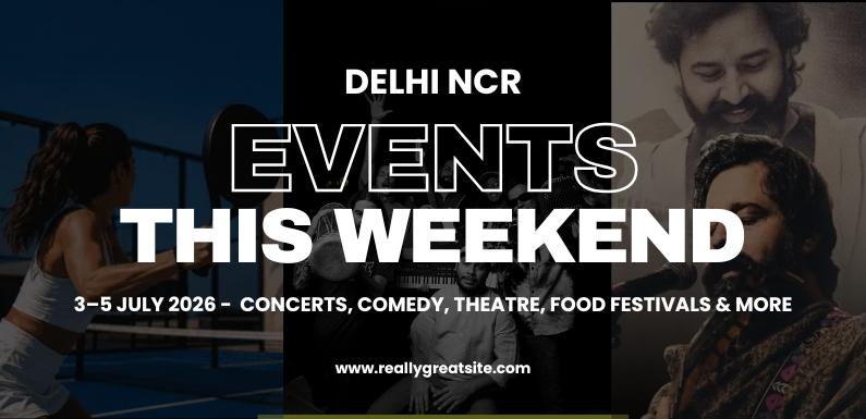Top Events Happening in Delhi NCR This Weekend (3–5 July 2026): Concerts, Comedy, Theatre, Food Festivals & More